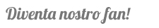 diventa nostro fan